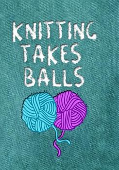 Paperback Knitting Takes Balls: 7x10 Book with Dot Grid Paper, to Design Knitting Charts for New Patterns! Book