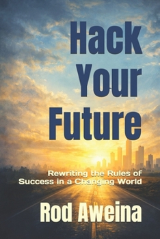 Paperback Hack Your Future: Rewriting the Rules of Success in a Changing World Book