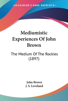 Paperback Mediumistic Experiences Of John Brown: The Medium Of The Rockies (1897) Book