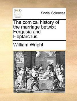 Paperback The Comical History of the Marriage Betwixt Fergusia and Heptarchus. Book