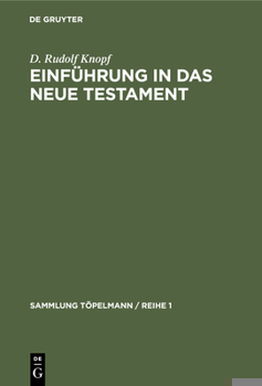 Einführung in Das Neue Testament: Bibelkunde Des Neuen Testaments. Geschichte Und Religion Des Urchristentums (Sammlung Töpelmann / Reihe 1)