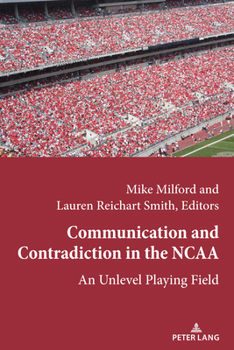Hardcover Communication and Contradiction in the NCAA: An Unlevel Playing Field Book