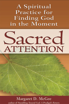 Hardcover Sacred Attention: A Spiritual Practice for Finding God in the Moment Book