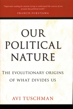 Hardcover Our Political Nature: The Evolutionary Origins of What Divides Us Book