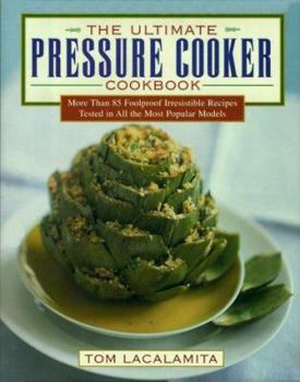 Hardcover The Ultimate Pressure Cooker Cookbook: More Than 75 Foolproof Irresistible Recipes Tested in All the Most Popular Models Book
