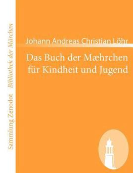 Paperback Das Buch der Mæhrchen für Kindheit und Jugend: nebst etzlichen Schnaken und Schnurren, anmuthig und lehrhaftig [German] Book