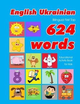 Paperback English - Ukrainian Bilingual First Top 624 Words Educational Activity Book for Kids: Easy vocabulary learning flashcards best for infants babies todd Book