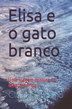 Paperback Elisa e o gato branco: Uma viagem mística no espaço-tempo [Portuguese] Book