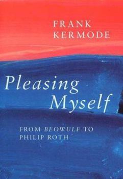 Hardcover Pleasing Myself: From Beowulf to Philip Roth Book