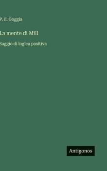 La mente di Mill: Saggio di logica positiva (Italian Edition)