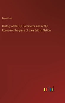 Hardcover History of British Commerce and of the Economic Progress of thee British Nation Book