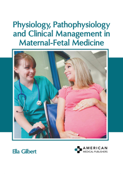 Hardcover Physiology, Pathophysiology and Clinical Management in Maternal-Fetal Medicine Book