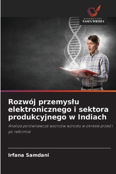 Rozwój przemyslu elektronicznego i sektora produkcyjnego w Indiach (Polish Edition)