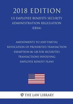Paperback Amendments to and Partial Revocation of Prohibited Transaction Exemption 86-128 for Securities Transactions Involving Employee Benefit Plans (Us Emplo Book
