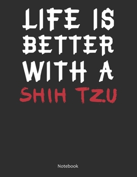 Paperback Life is Better With A Shih Tzu Notebook: Lined Notebook / Journal Gift, 120 Pages, 8.5x11, Soft Cover, Matte Finish Book