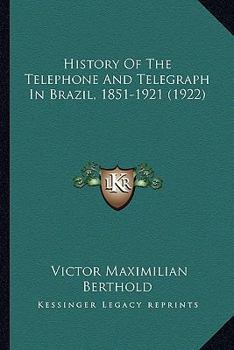 History Of The Telephone And Telegraph In Brazil, 1851-1921