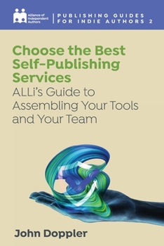 Paperback Choose the Best Self-Publishing Services: ALLi's Guide to Assembling Your Tools and Your Team Book