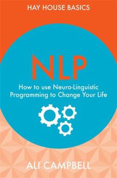 Paperback Nlp: How to Use Neuro-Linguistic Programming to Change Your Life Book