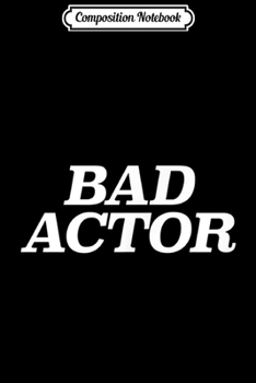 Composition Notebook: Bad Actor  Journal/Notebook Blank Lined Ruled 6x9 100 Pages