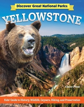 Discover Great National Parks: Yellowstone: Kids' Guide to History, Wildlife, Geysers, Hiking, and Preservation (Curious Fox Books) For Kids Grade 4-6 to Learn About the First National Park in Wyoming B0CB1X98KW Book Cover