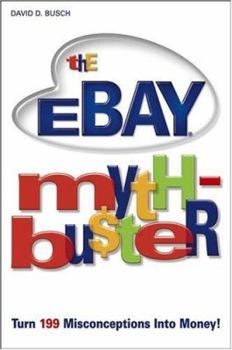 Paperback The Ebay Myth-buster: Turn 199 Misconceptions Into Money Book