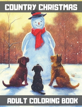 Country Christmas Adult Coloring Book: The Perfect Winter Coloring Companion For Seniors, Beginners & Anyone Who Enjoys Easy Coloring.