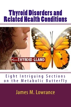 Paperback Thyroid Disorders and Related Health Conditions: Eight Intriguing Sections on the Metabolic Butterfly Book