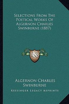 Paperback Selections from the Poetical Works of Algernon Charles Swinbselections from the Poetical Works of Algernon Charles Swinburne (1887) Urne (1887) Book