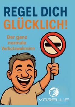 Regel dich glücklich: Der ganz normale Verbotswahnsinn