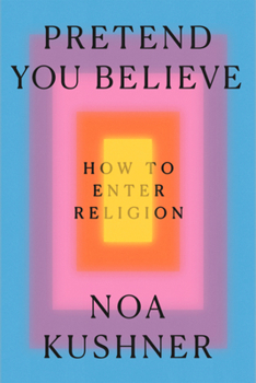 Hardcover Pretend You Believe: How to Enter Religion Book
