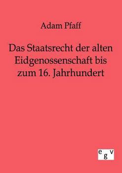 Paperback Das Staatsrecht der alten Eidgenossenschaft bis zum 16. Jahrhundert [German] Book