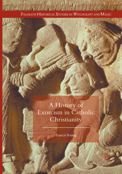 A History of Exorcism in Catholic Christianity - Book  of the Palgrave Historical Studies in Witchcraft and Magic