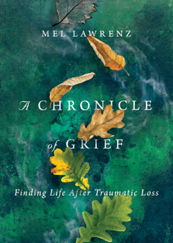 Paperback A Chronicle of Grief: Finding Life After Traumatic Loss Book