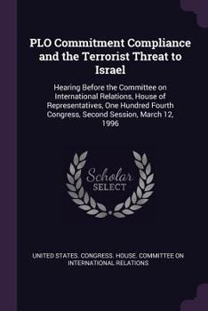 Paperback PLO Commitment Compliance and the Terrorist Threat to Israel: Hearing Before the Committee on International Relations, House of Representatives, One H Book