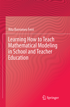 Paperback Learning How to Teach Mathematical Modeling in School and Teacher Education Book