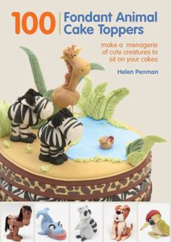 Spiral-bound 100 Fondant Animal Cake Toppers: Make a Menagerie of Cute Creatures to Sit on Your Cakes Book