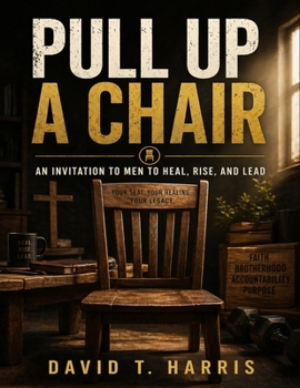 Paperback Pull Up a Chair: An Invitation to Men to Heal, Rise and Lead Book