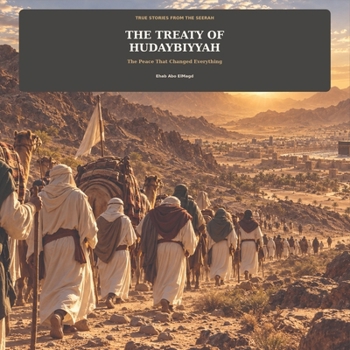 The Treaty of Hudaybiyyah: The Peace That Changed Everything (TRUE STORIES FROM THE SEERAH)