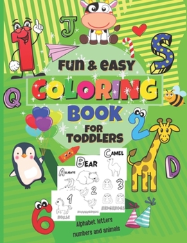 Fun&easy Coloring Book for Toddlers: - Alphabet letters, Numbers and Animals for toddlers, Fun & Easy activity book for boys and girls, coloring book