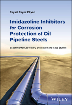 Hardcover Imidazoline Inhibitors for Corrosion Protection of Oil Pipeline Steels: Experimental Laboratory Evaluation and Case Studies Book