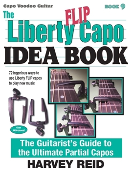 Paperback The Liberty FLIP Capo Idea Book: The Guitarist's Guide to the Ultimate Partial Capos Book