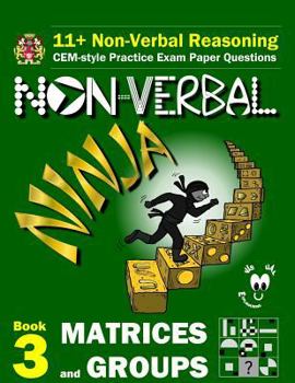 Paperback 11+ Non Verbal Reasoning: The Non-Verbal Ninja Training Course. Book 3: Matrices and Groups: CEM-style Practice Exam Paper Questions with Visual Book