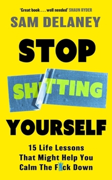 Hardcover Stop Sh*tting Yourself: 15 Life Lessons That Might Help You Calm the F*ck Down Book