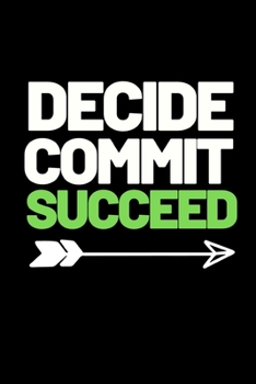 Decide Commit Succeed: Motivational Entrepreneur Notebook/Journal (6” X 9”) Great Birthday Or Christmas Gift Idea