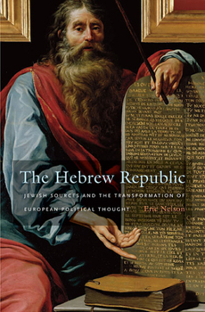 Paperback The Hebrew Republic: Jewish Sources and the Transformation of European Political Thought Book