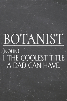 Botanist (noun) 1. The Coolest Title A Dad Can Have.: Botanist Dot Grid Notebook, Planner or Journal | 110 Dotted Pages | Office Equipment, Supplies | ... Botanist Gift Idea for Christmas or Birthday