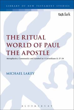 Hardcover The Ritual World of Paul the Apostle: Metaphysics, Community and Symbol in 1 Corinthians 10-11 Book