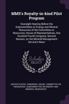 MMS's Royalty-in-kind Pilot Program: Oversight Hearing Before the Subcommittee on Energy and Mineral Resources of the Committee on Resources, House of