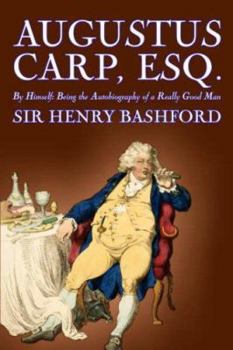 Paperback Augustus Carp, Esq., Being the Autobiography of a Really Good Man by Sir Henry Bashford, Fiction, Literary, Classics, Action & Adventure Book