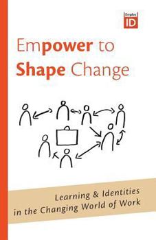 Paperback Empower to Shape Change: Learning & Identities in the Changing World of Work Book